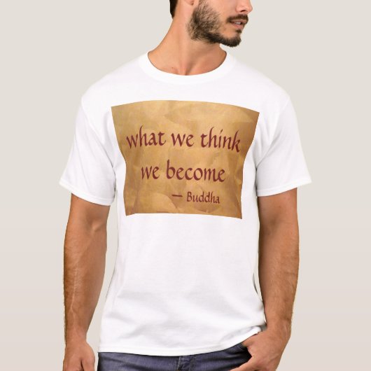 Boeddha-citaat; wat we denken dat we worden t-shirt (Voorkant)