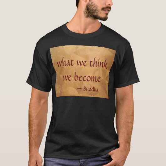Boeddha-citaat; wat we denken dat we worden t-shirt (Voorkant)