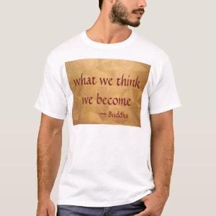Boeddha citaat; Wat we denken worden we T-shirt