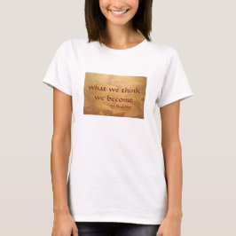 Boeddha citaat; Wat we denken worden we T-shirt