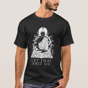 Boeddha laat het gaan Boeddhisme Grappige zen Boed T-shirt