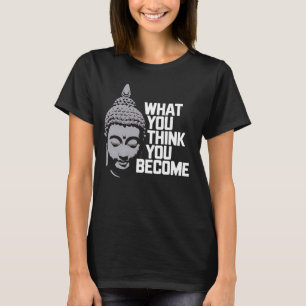 Boeddha-meditatie Wat je denkt word je Zen Bu T-shirt