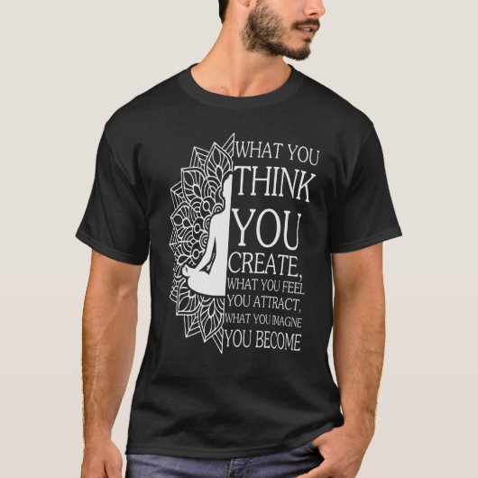 Boeddha Meditation Wat je denkt dat je Creëer Spir T-shirt (Voorkant)