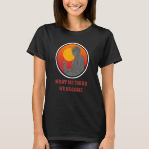 Boeddha Monk Namaste Boeddhisme Wat we denken dat T-shirt
