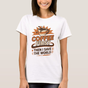 Boeiende KOFFIE EERST DAN DE WERELD REDDEN stijl T-shirt