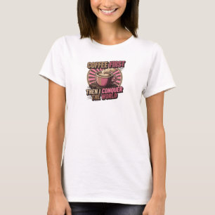 Boeiende KOFFIE EERST DAN DE WERELD VEROVEREN T-shirt