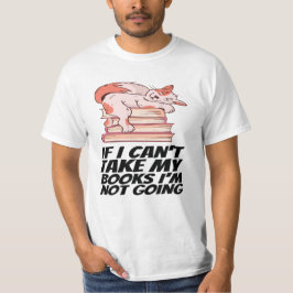 Boeken - Als ik mijn boeken niet kan meenemen, ga  T-shirt