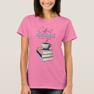  boeken en koffie is alles wat ik nodig heb t-shirt