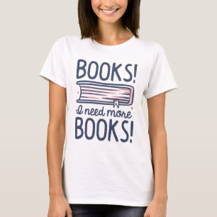 Boeken! Ik heb meer boeken nodig. T-shirt