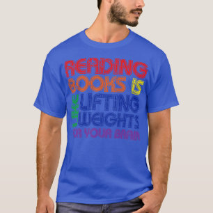 Boeken lezen is als gewichten heffen voor je bh t-shirt