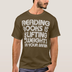 Boeken lezen is als gewichten heffen voor je bh t-shirt