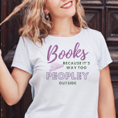 Boeken- want het is veel te veel mensen buiten Tsh T-shirt