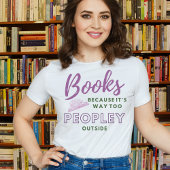 Boeken- want het is veel te veel mensen buiten Tsh T-shirt