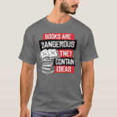 Boeken zijn gevaarlijk omdat ze ideeën bevatten t-shirt (Voorkant)
