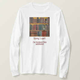 Boekenliefhebbers-Sorry, ik kan niet, ik heb het d T-shirt