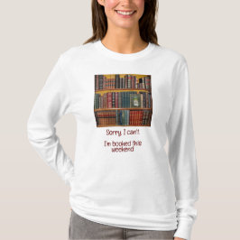 Boekenliefhebbers-Sorry, ik kan niet, ik heb het d T-shirt