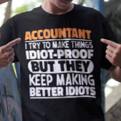 Boekhouder I Probeer Dingen Idiootbestendig Te Mak T-shirt