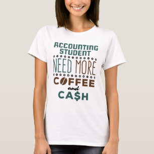 Boekhoudstudenten hebben meer koffie en geld nodig t-shirt