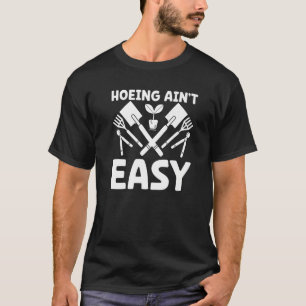 Boer schoffelen is niet makkelijk Tuinieren Plant T-shirt