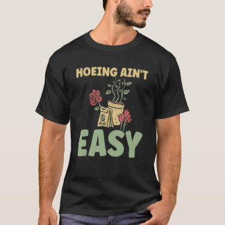 Boer schoffelen is niet makkelijk  Tuinieren Plant T-shirt