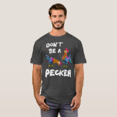 Boeren van vleeskuikens mogen geen Pecker zijn en  T-shirt (Voorkant volledig)