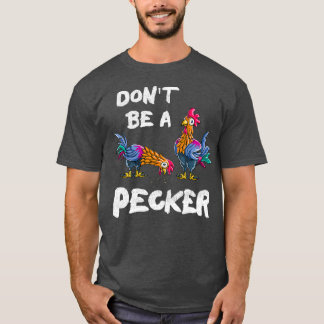 Boeren van vleeskuikens mogen geen Pecker zijn en  T-shirt