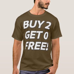 BOGOF satire KOPEN 2 KRIJGEN 0 GRATIS T-shirt
