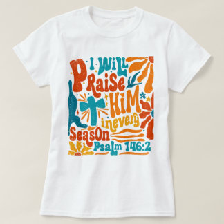 Boho religieus Ik zal hem prijzen in elk seizoen T-shirt
