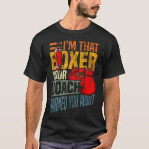 Boksen IK BEN Die Boksers Waarvoor Je Coach Je Gew T-shirt