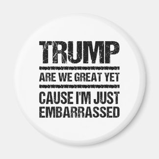 Bold Anti‑Trump Statement - Are We Great Yet? Magneet