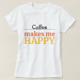 Bold Colorful Coffee "Makes Me Happy" Typography T-shirt