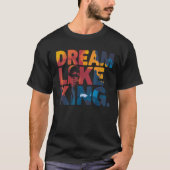 Bold "Dream Like King" MLK Tribute Typography T-shirt (Voorkant)