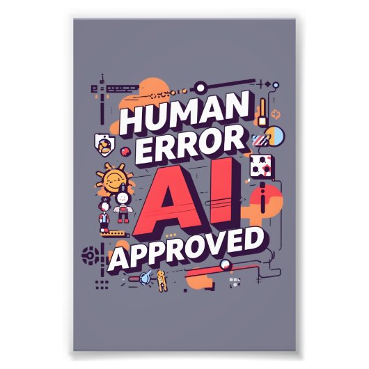 Bold “Human Error, AI Approved” Digital Art Foto Afdruk (Voorkant)