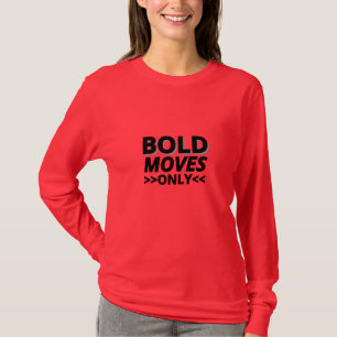 Bold Moves Only - Vrouwen Lange Mouw Motivatie T-shirt