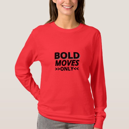 Bold Moves Only - Vrouwen Lange Mouw Motivatie T-shirt (Voorkant)