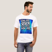 Bold Statement T-shirt: "Je bent een verliezer als T-shirt (Voorkant volledig)