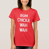 Bom Chicka Wah T-shirt (Voorkant)