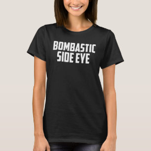 BOMBASTIC SIDE EYE Crimineel Offensief Grappige Me T-shirt