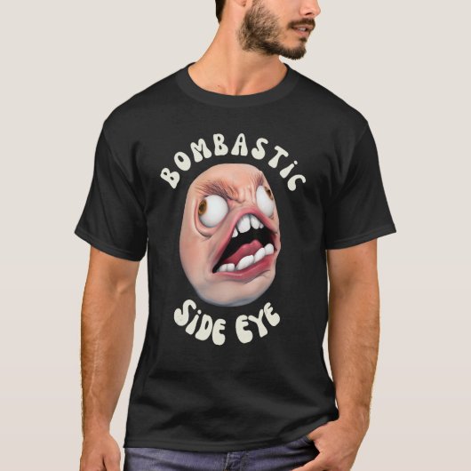 Bombastic Side Eye Grappige meme T-shirt (Voorkant)