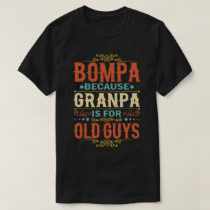 Bompa Because Grandpa is for Old Guys Father's Day T-shirt