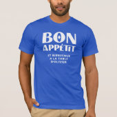 Bon Appetit Welkom op de tafel van mijn Franse che T-shirt (Voorkant)