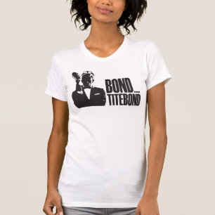 Bond...Titebond T-shirt