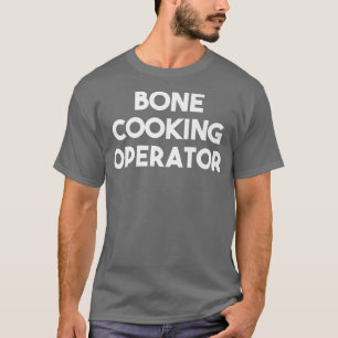 Bone Cooking Operator T-shirt