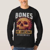 Bones Are Awesome Forensic Scientist T-shirt (Voorkant)