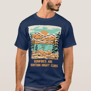 Bonfire is Mountain Night Clubs Camping Hiking C T-shirt
