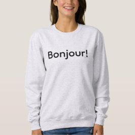 Bonjour! sweatshirt