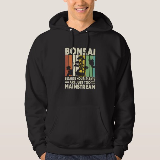 Bonsai Because Houseplants Are Just Too Mainstream Hoodie (Voorkant)