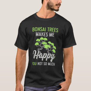 Bonsai Bomen Maakt Me Gelukkige Tuinman T-shirt