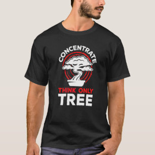 Bonsai Concentraat Denk Alleen Boom Feng Shui Enth T-shirt