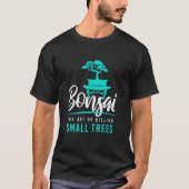 Bonsai Killing Small Trees I Garden Zen Gardener J T-shirt (Voorkant)